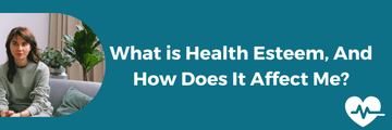 What is Health Esteem, And How Does It Affect Me