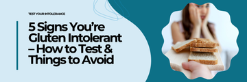 5 Signs You’re Gluten Intolerant – How to Test & Things to Avoid