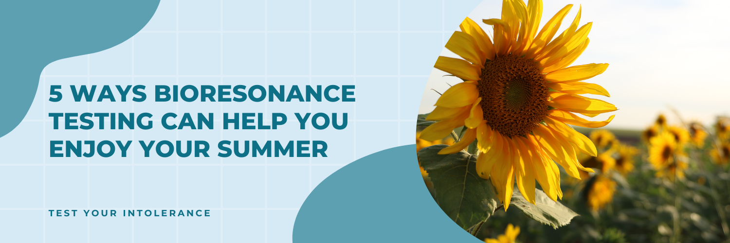5 ways Bioresonance testing can help you enjoy your Summer