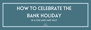 How to Celebrate the Bank Holiday in a Fun and Safe Way