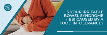 Is your Irritable Bowel Syndrome (IBS) caused by a Food Intolerance?