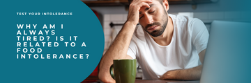 Why Am I Always Tired? Is it related to a Food Intolerance?